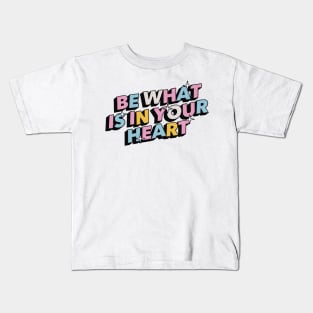 Be what is in your heart - Positive Vibes Motivation Quote Kids T-Shirt